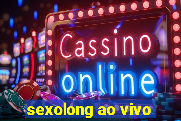 sexolong ao vivo